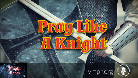 21 Feb 22, Knight Moves: Pray Like A Knight