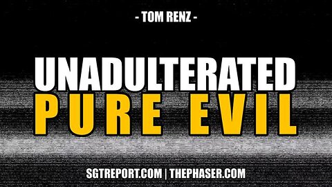 UNADULTERATED PURE EVIL -- TOM RENZ