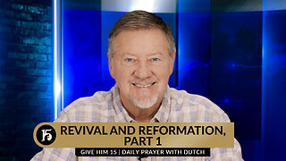 Revival and Reformation, Part 1 | Give Him 15: Daily Prayer with Dutch | February 1, 2024