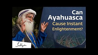 Can Ayahuasca Give An Intense Spiritual Experience Sadhguru Answers