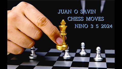 JUAN O' SAVIN & NINO ~ Super TUESDAY Chess moves 3.5.24