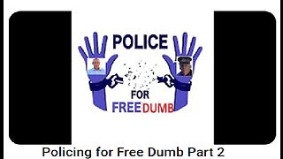 Policing for Free Dumb Part 2