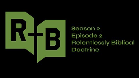Relentlessly Biblical Doctrine (Season 2, Episode 2)