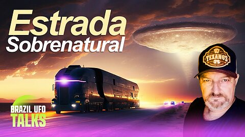 ESTRADA SOBRENATURAL - Brazil UFO Talks