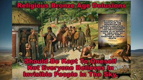 06 20 21: Bronze Age Religious Delusions Should Be Kept To Ones Self.