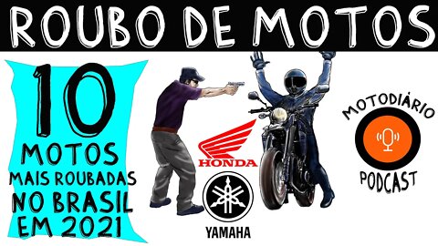 ROUBO de MOTOS: 10 motos mais roubadas no brasil em 2021