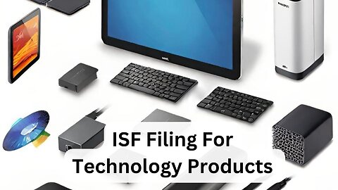 How to File ISF for Technology Products