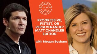 Progressive, Pietist, Or Perseverance? | Matt Chandler Edition