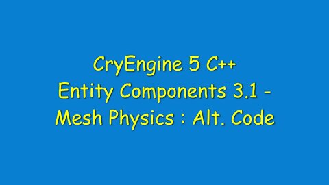 CE 5 C++ Tutorial - Entity Components 3.1: Mesh Physics (Alt Code for consistent physics on mesh)