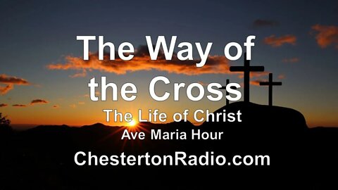 The Way of the Cross - Life of Christ - Ave Maria Hour