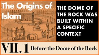 The Origins of Islam - 7.1 Before the Dome of the Rock