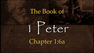 1 Peter 1:6a (The Purpose of Trials - Part 1)