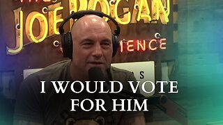 I Would Vote For Him - Joe Rogan