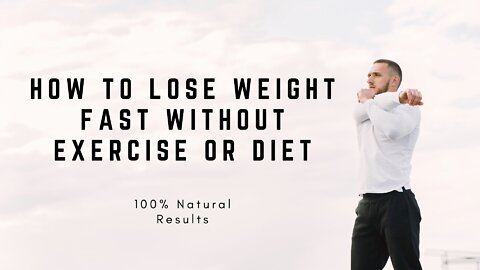 How to Lose Weight Fast Without Exercise or Diet 100% Natural Results