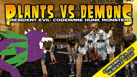 Plants vs Demons + Resident Evil: Codename HUNK Monsters [Combinações do Alberto 160]