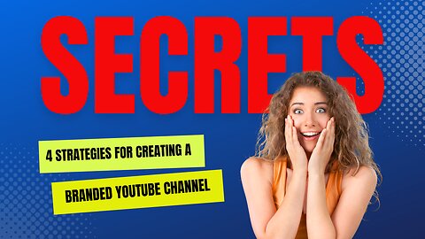 4 Strategies for Creating a Branded YouTube Channel