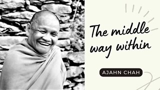 Ajahn Chah I The Middle Way within I Collected Teachings I 1/58