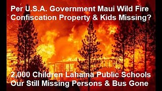 Per U.S.A. Government Maui Wild Fire Confiscation Hawaii's Property & Kids Missing