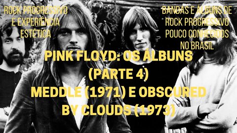 PINK FLOYD: os álbuns (Parte 4) − MEDDLE (1971) e OBSCURED BY CLOUDS (1973)