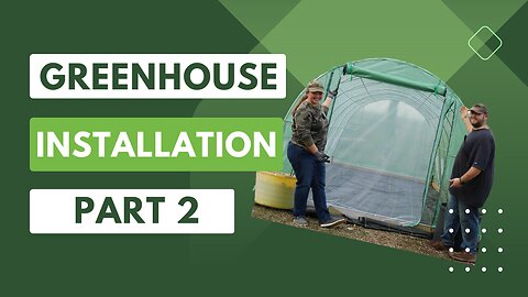 DIY Greenhouse Installation: Part 2