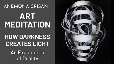 ART MEDITATION – How DARKNESS creates LIGHT. Art Works on the Duality of Light and Shadow.