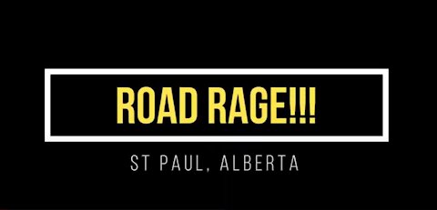 Road Rage incident, St Paul Alberta.