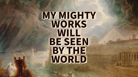 MY MIGHTY WORKS WILL BE SEEN BY THE WORLD