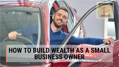 HOW TO BUILD WEALTH AS A SMALL BUSINESS OWNER