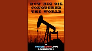 The Corbett Report | Como as "Big Oil" Conquistaram o Mundo