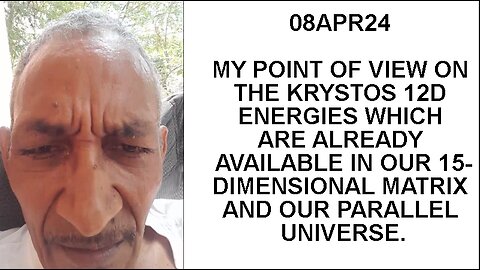 08APR24 MY POINT OF VIEW ON THE KRYSTOS 12D ENERGIES WHICH ARE ALREADY AVAILABLE IN OUR 15-DIMENSION