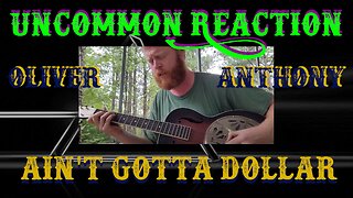 Oliver Anthony- Ain't Gotta Dollar | UnCommon Reaction