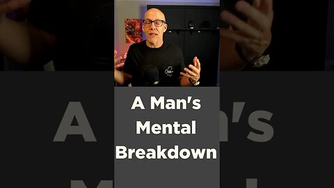 A Man's Mental Breakdown