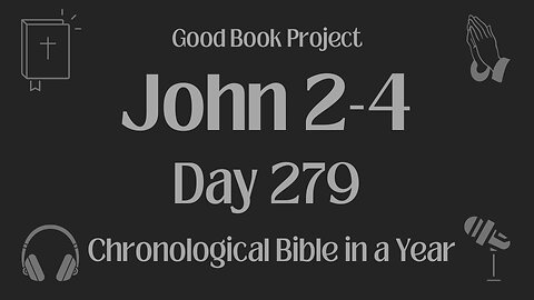 Chronological Bible in a Year 2023 - October 6, Day 279 - John 2-4