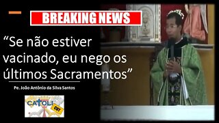 CATOLICUT - Breaking News: “Se não estiver vacinado, eu nego os últimos Sacramentos”