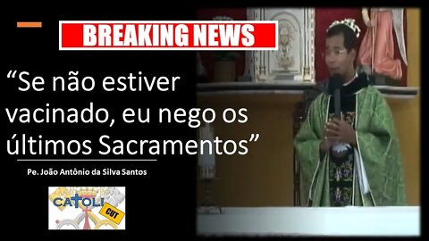 CATOLICUT - Breaking News: “Se não estiver vacinado, eu nego os últimos Sacramentos”