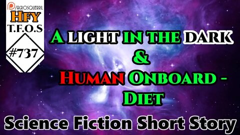 r/HFY TFOS# 737 - A light in the dark & Human Onboard – Diet (Reddit Sci-fi Oneshot Story)