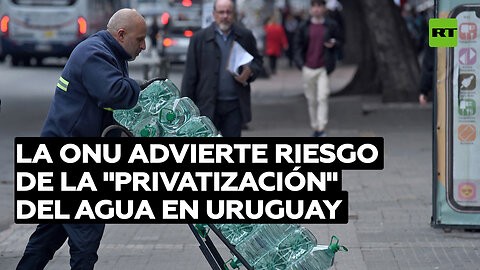 La ONU advierte riesgo de la "privatización" del agua en Uruguay