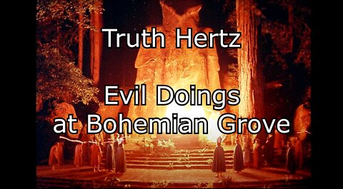 Evil Doings at Bohemian Grove - Truth Hertz Radio