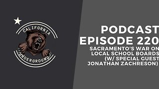 Episode 220 - Sacramento's War on Local School Board (w/ Special Guest Jonathan Zachreson)