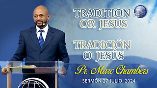Tradition or Jesus - Tradición o Jesús | Pr. Marc Chambers