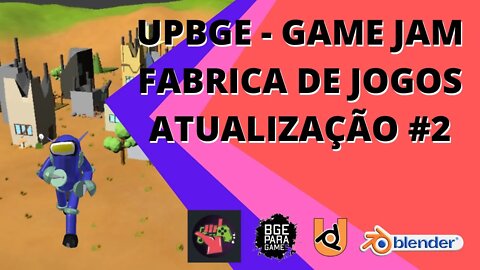 UPBGE - GAME JAM FABRICA DE JOGOS ATUALIZAÇÃO #2