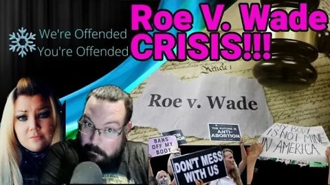 Ep#144 The Roe V Wade CRISIS | We're Offended You're Offended Podcast