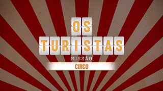 Os Turistas • Missão Circo