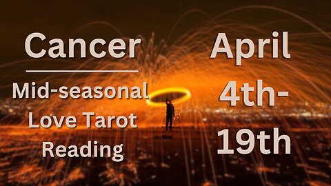 Cancer Tarot Love Reading for Mid Aries Season | Apr 4-19 with Cosmic Quest Tarot