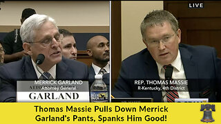 Thomas Massie Pulls Down Merrick Garland's Pants, Spanks Him Good!