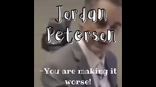 YOU ARE MAKING IT WORSE! - Jordan Peterson