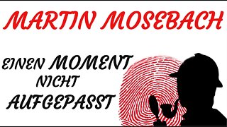 KRIMI Hörspiel - Martin Mosebach - EINEN MOMENT NICHT AUFGEPASST