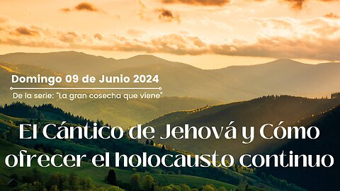 El Cántico de Jehová y Cómo ofrecer el Holocausto Continuo - Domingo 09 de Junio 2024