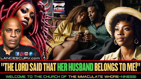 "THE LORD SAID THAT HER HUSBAND BELONGS TO ME!" | LANCESCURV