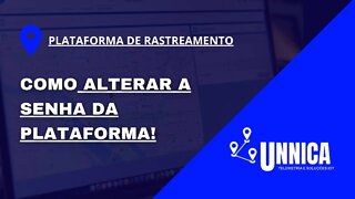 COMO ALTERAR A SENHA DA PLATAFORMA DE RASTREAMENTO DA UNNICA TELEMETRIA